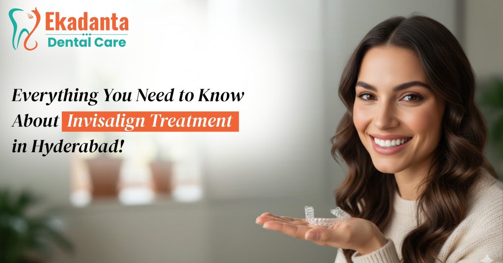 Everything You Need to Know About Invisalign Treatment in Hyderabad – Ekadanta Dental care